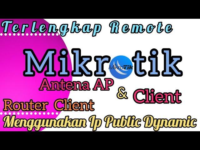 Cara Remote Antena Ap, Antena Client, Router Client Dari Jaringan Luar Menggunakan Ip Public Dynamic