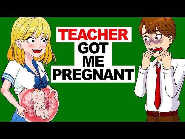 My Teacher Got Me Pregnant | Story Time