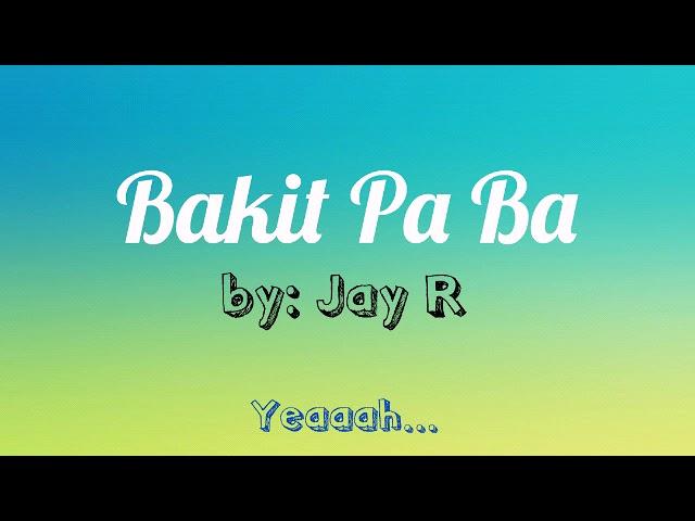 BAKIT PA BA | JAY R | LYRICS