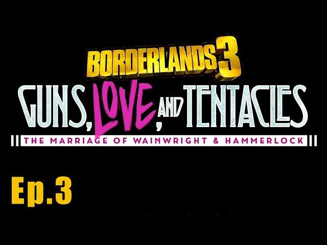 Part 3 Guns, Love, and Tentacles: The Marriage of Wainwright & Hammerlock | Borderlands 3 DLC