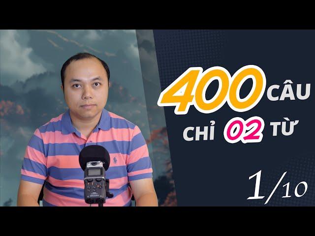 400 Câu tiếng Anh cho mọi tình huống (1/10) - Mỗi câu chỉ có 2 từ