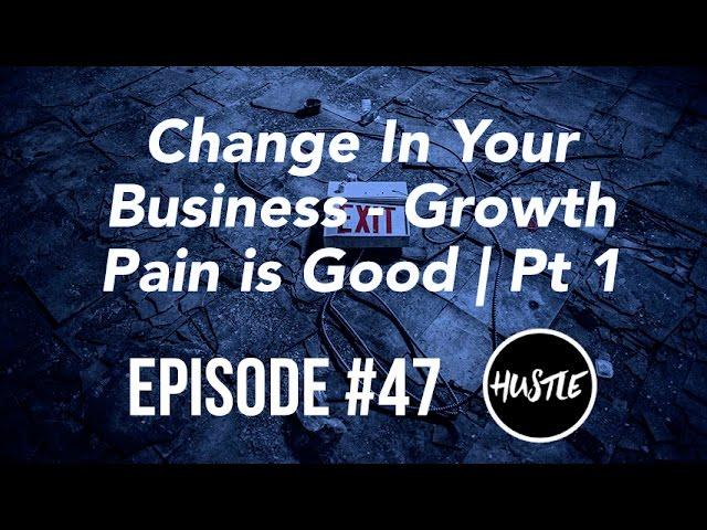 Steps for Managing Change In Your Business | Entrepreneur's Hustle EP 47