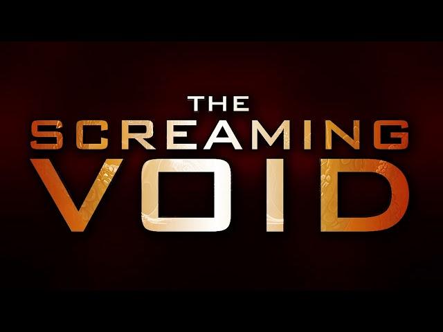 The Screaming Void Intro