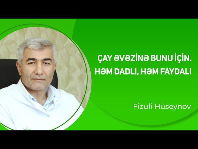 Çay əvəzinə bunu için. Həm dadlı, həm faydalı | Fizuli Hüseynov