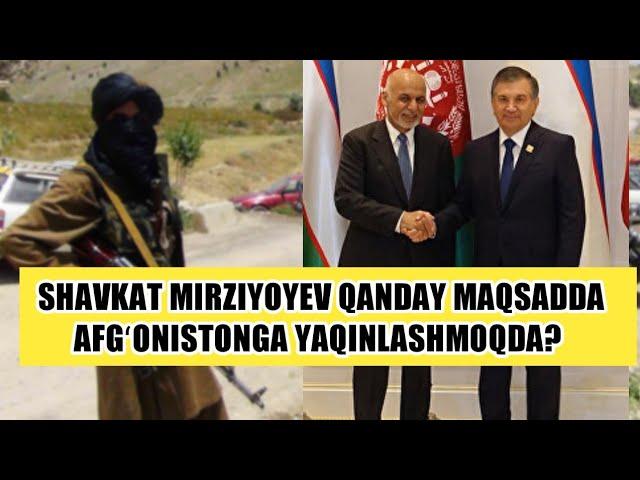 SHAVKAT MIRZIYOYEV NIMA UCHUN AFGʻONISTON BILAN ALOQALARNI KUCHAYTIRAYAPDI?