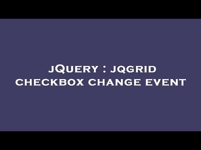 jQuery : jqgrid checkbox change event