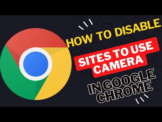 How to disable sites to use your camera in Google Chrome