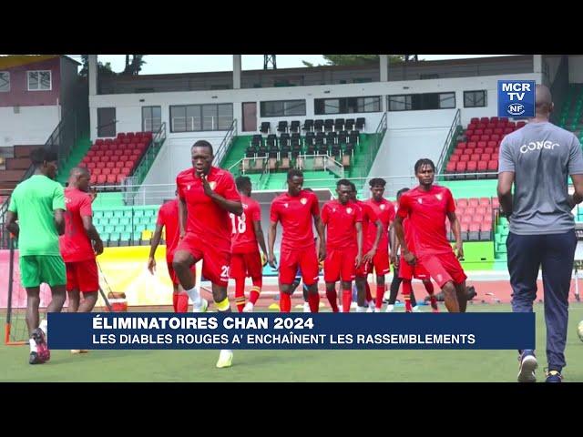 ÉLIMINATOIRES CHAN 2024 : LES DIABLES ROUGES A' ENCHAÎNENT LES RASSEMBLEMENT