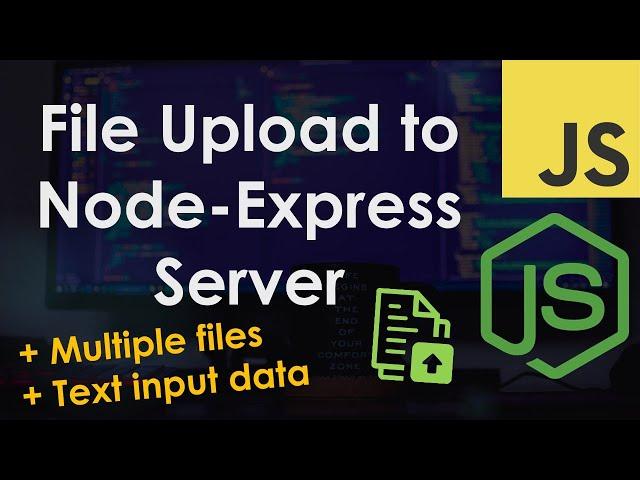 Upload a File or Multiple Files to a Node.js Express Server | JavaScript Tutorial