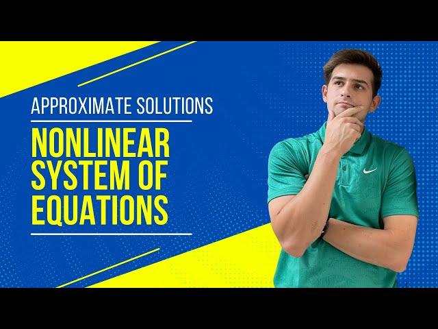 Approximate the Solution of a Nonlinear System of Equations