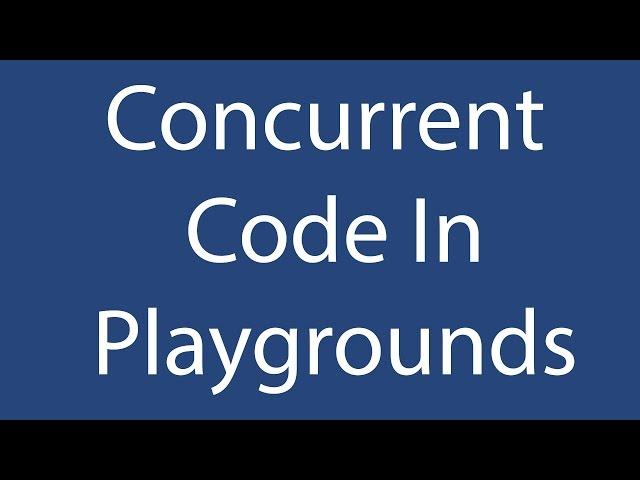 Concurrent Code In Playgrounds