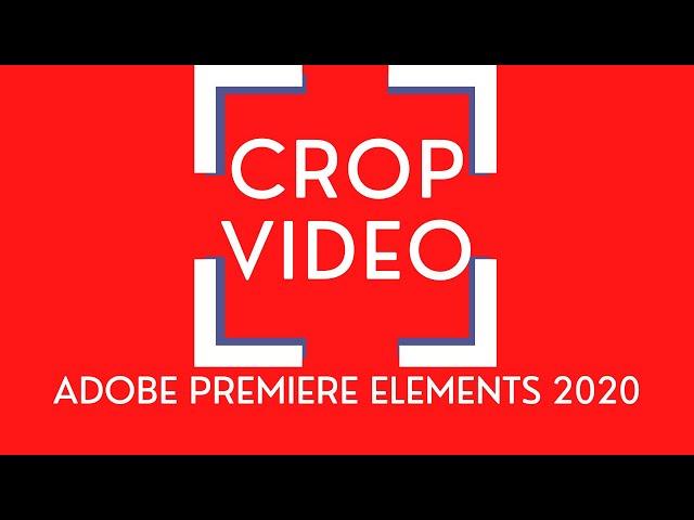 How to Crop Video in Premiere Elements - Adobe Premiere Elements Crop