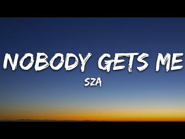 SZA - Nobody Gets Me (Lyrics)