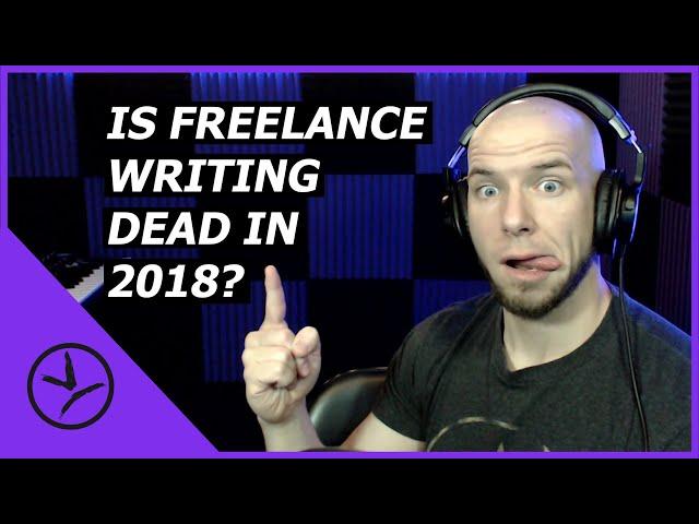 DEAD? Is Freelance Writing Dead In 2018?