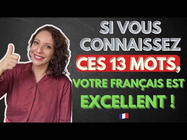 Si vous connaissez ces mots, votre français est EXCELLENT !