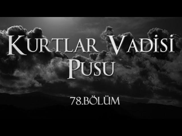 Kurtlar Vadisi Pusu 78. Bölüm