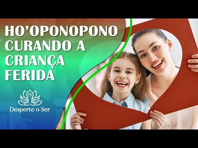 CURA DA CRIANÇA FERIDA (CRIANÇA INTERIOR) HO'OPONOPONO, VERSÃO ESTENDIDA PARA DORMIR OU SOM AMBIENTE