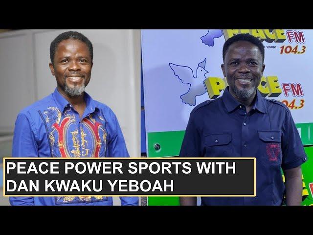 LIVE: PEACE POWER SPORTS WITH DAN KWAKU YEBOAH ON 19-09-2024