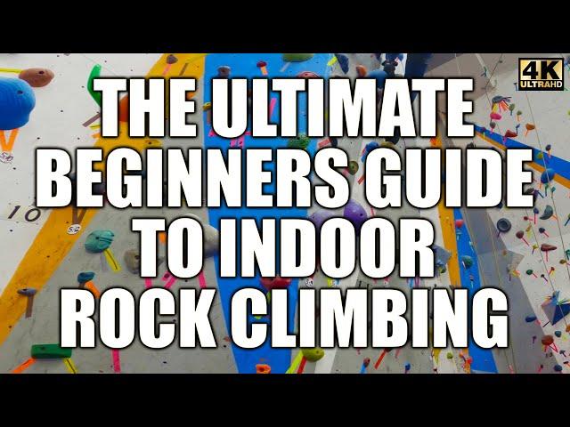 The Ultimate Beginner's Guide to Indoor Rock Climbing | Top Rope and Bouldering