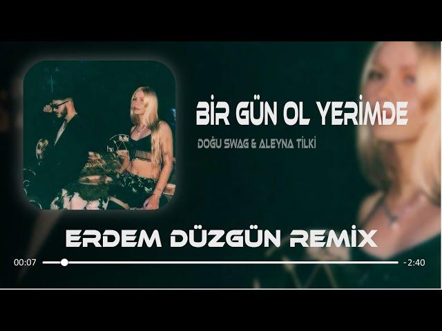 Doğu Swag & Aleyna Tilki - Bir Gün Ol Yerimde ( Erdem Düzgün Remix )