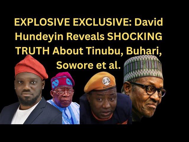 EXPLOSIVE EXCLUSIVE: David Hundeyin Reveals SHOCKING TRUTH About Tinubu, Buhari, Sowore et al.