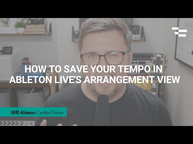 How to save your tempo in Ableton Live's Arrangement View