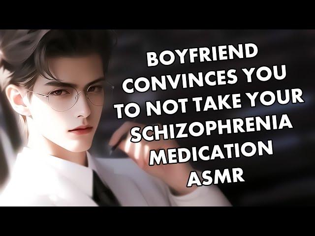 Boyfriend Convinces You to NOT Take Your Schizophrenia Medication ASMR