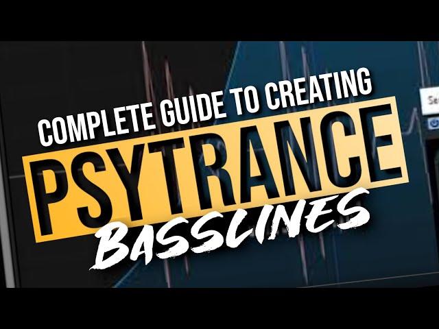 The Absolute COMPLETE Guide on EVERYTHING you need to know for creating Psytrance Basslines - A to Z