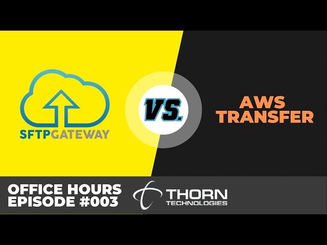 SFTP Gateway vs. AWS Transfer - Thorn Technologies Office Hours, Episode 003