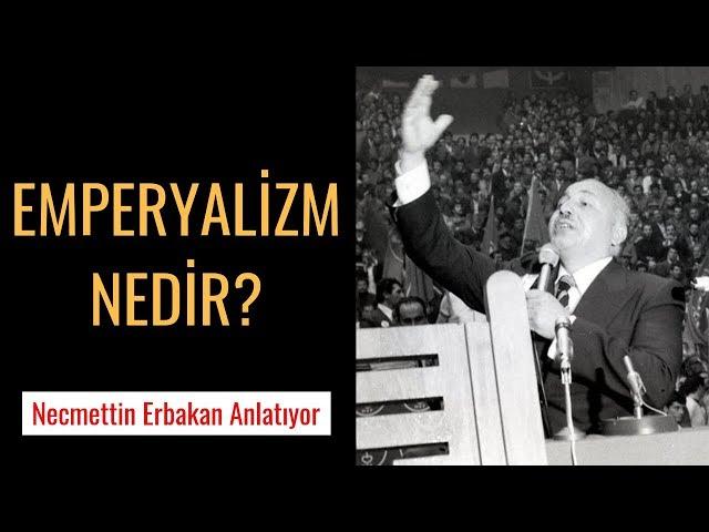 EMPERYALİZM NEDİR? (Necmettin Erbakan Anlatıyor)