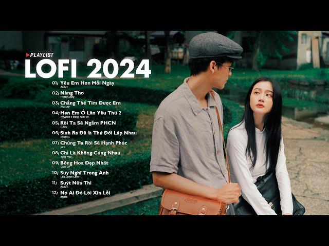 Nhạc Lofi 2024 Chill Nhẹ Nhàng- Những Bản Lofi Mix Cực Hay - Nhạc Trẻ Lofi Gây Nghiện Hot Nhất 2024