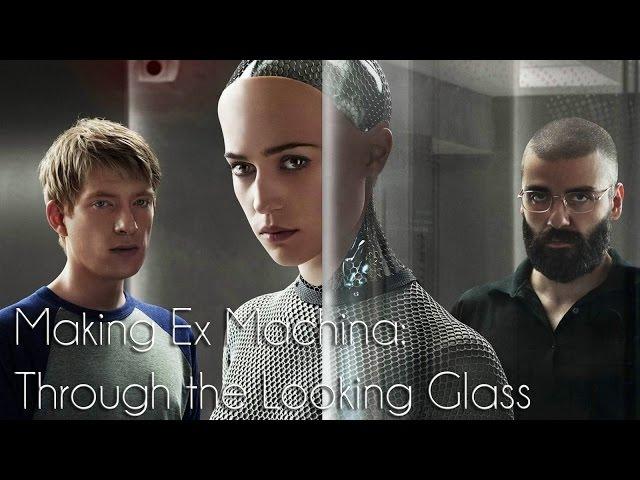 Making Ex Machina: Through the Looking Glass