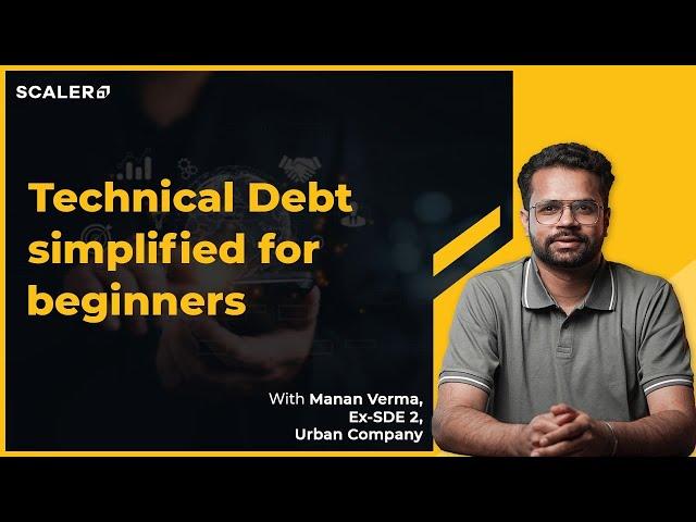 Technical Debt Explained for Beginners | What is Technical Debt | SCALER