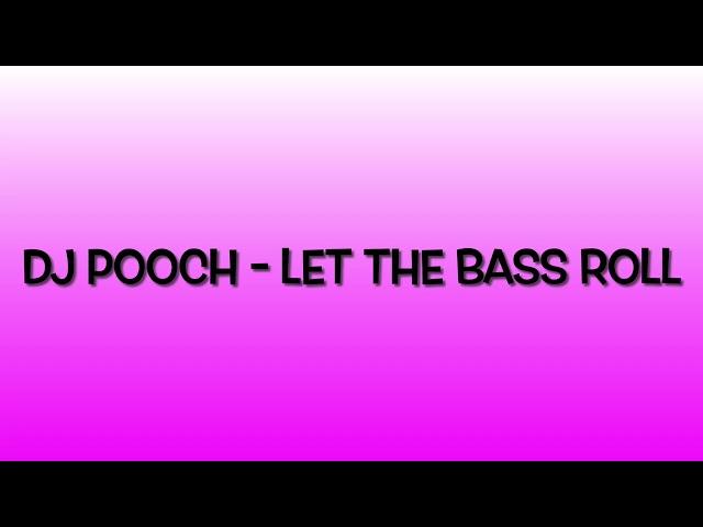 DJ Pooch - Let The Bass Roll (Speed Garage/Bassline/Niche)