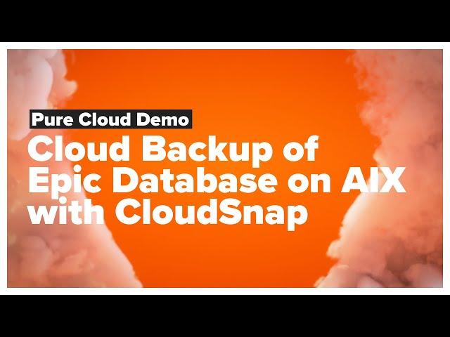 Cloud Backup of Epic Database on AIX with CloudSnap Demo