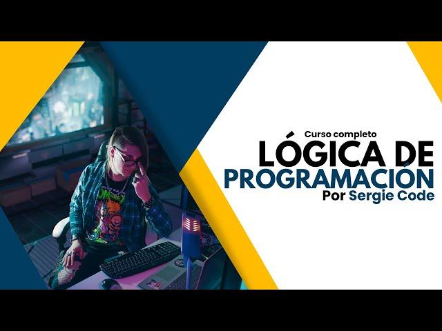 Lógica de Programación | Curso completo por Sergie Code