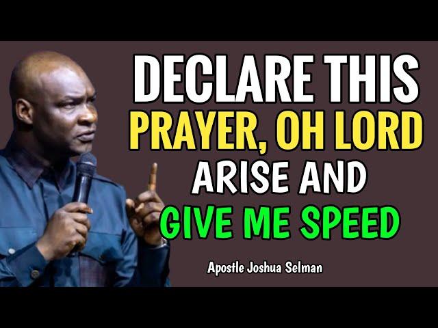 DECLARE THIS PRAYER EVERY MORNING, OH LORD ARISE AND GIVE ME SPEED - Apostle Joshua Selman