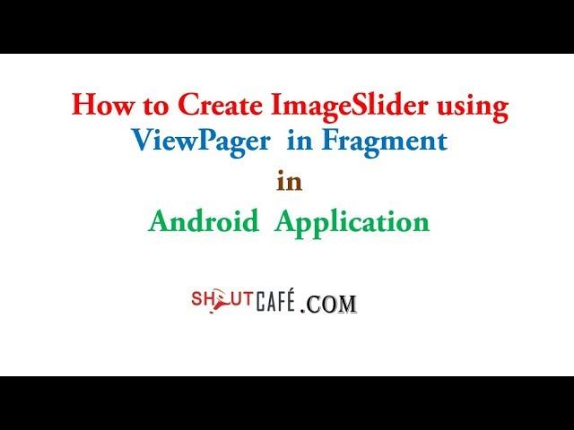 ImageSlider using Viewpager  in a Fragment :Android tutorial part1|Shoutcafe.com