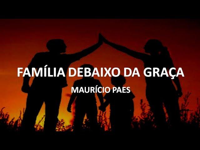 Família Debaixo da Graça | Maurício Paes | REFLEXÃO