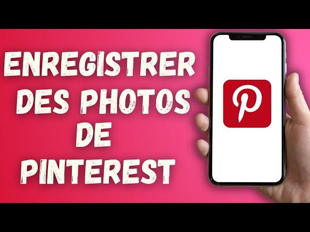 Comment Enregistrer Des Photos Pinterest Dans Sa Galerie