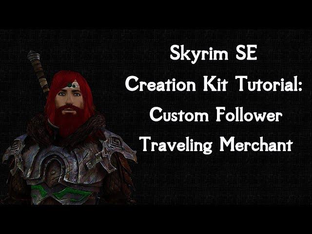 Skyrim SE Creation Kit Tutorial: Custom Merchant Follower