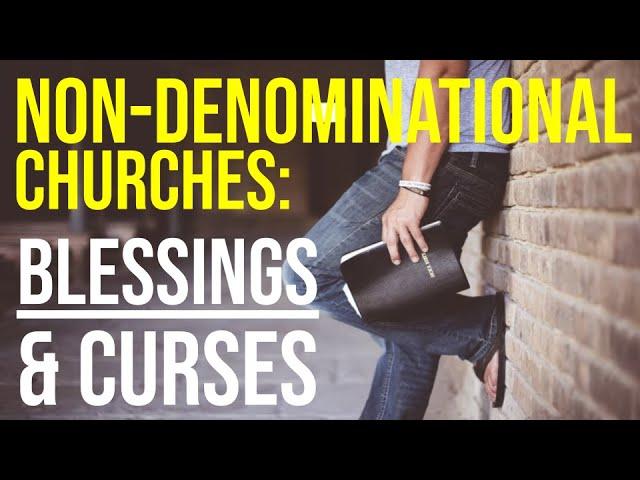 Non-Denominationalism: Blessings and Curses