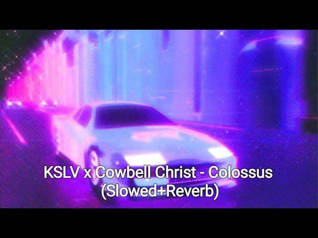 KSLV x Cowbell Christ - Colossus (Slowed+Reverb)