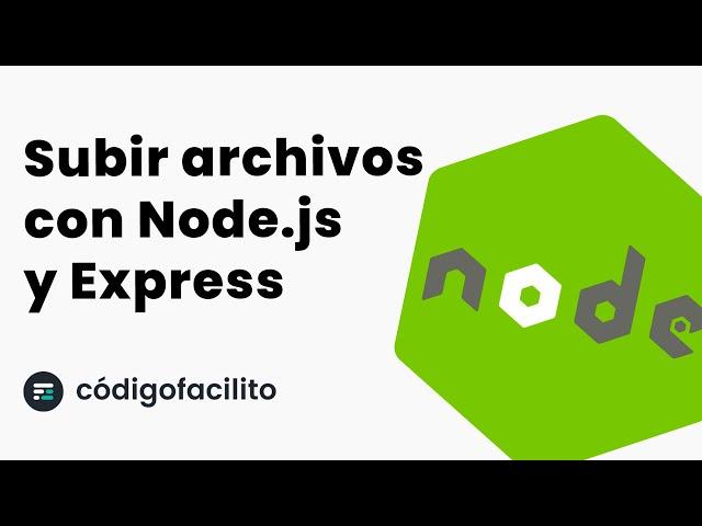 Subir archivos con un servidor de Node.js y Express - Tutorial