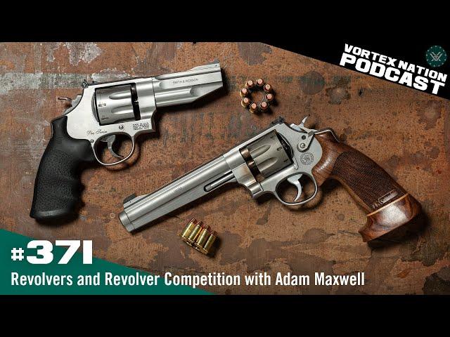 Ep. 371 | Revolvers and Revolver Competition with Adam Maxwell