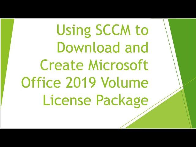 Using SCCM to Download and Create Microsoft Office 2019 Volume License Package