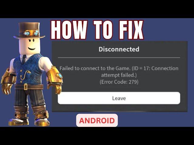 Fix " Roblox Failed To Connect To Game ID 17 Error Code 279" | Quick Fix (2024)