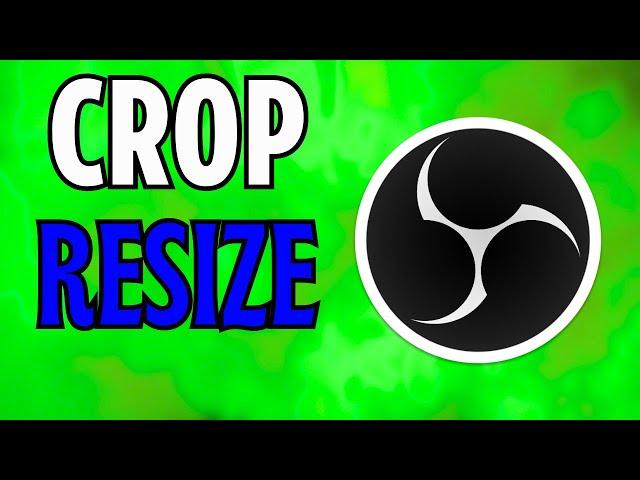 OBS Studio : How to Crop and Resize in OBS (2024)