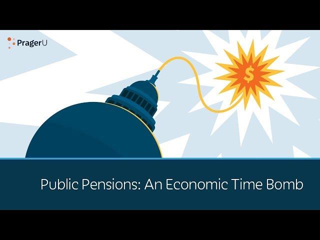 Public Pensions: An Economic Time Bomb | 5 Minute Video