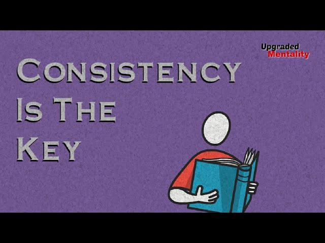 Consistency is the Key to Massive Results – Benefits of Small Daily Habits